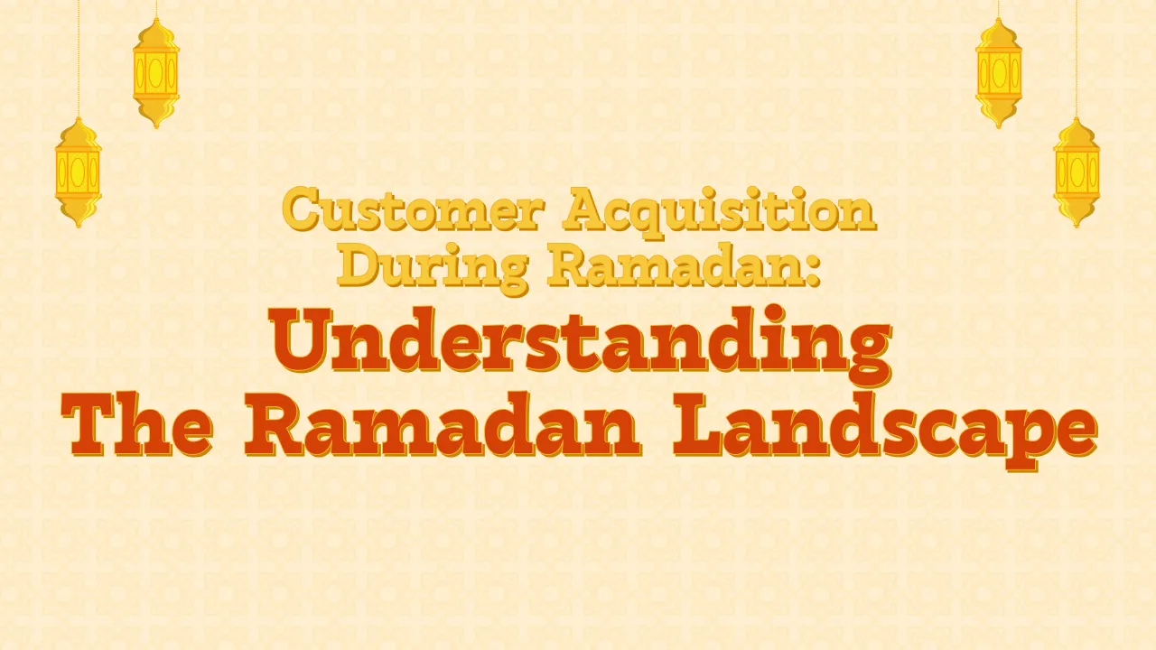 Customer Acquisition During Ramadan