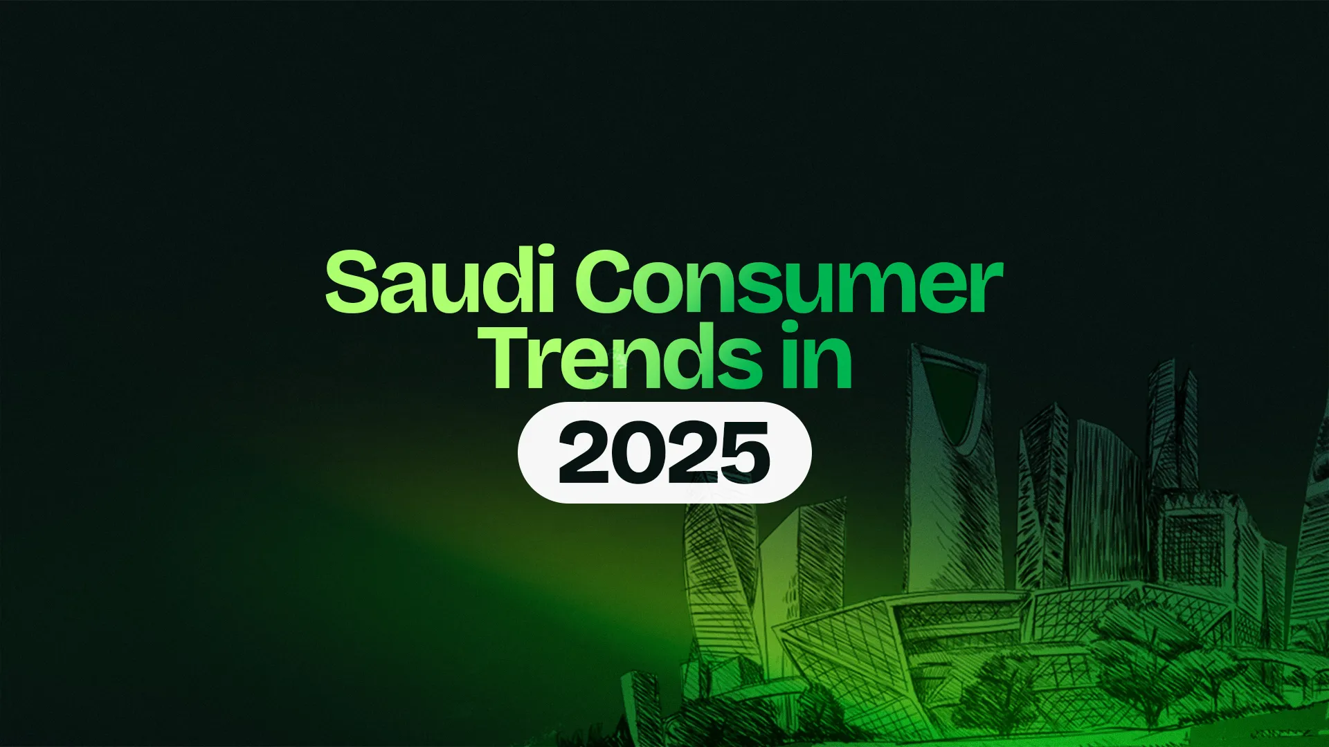 Saudi Consumer Trends in 2025: What Are Your Customers Looking For?