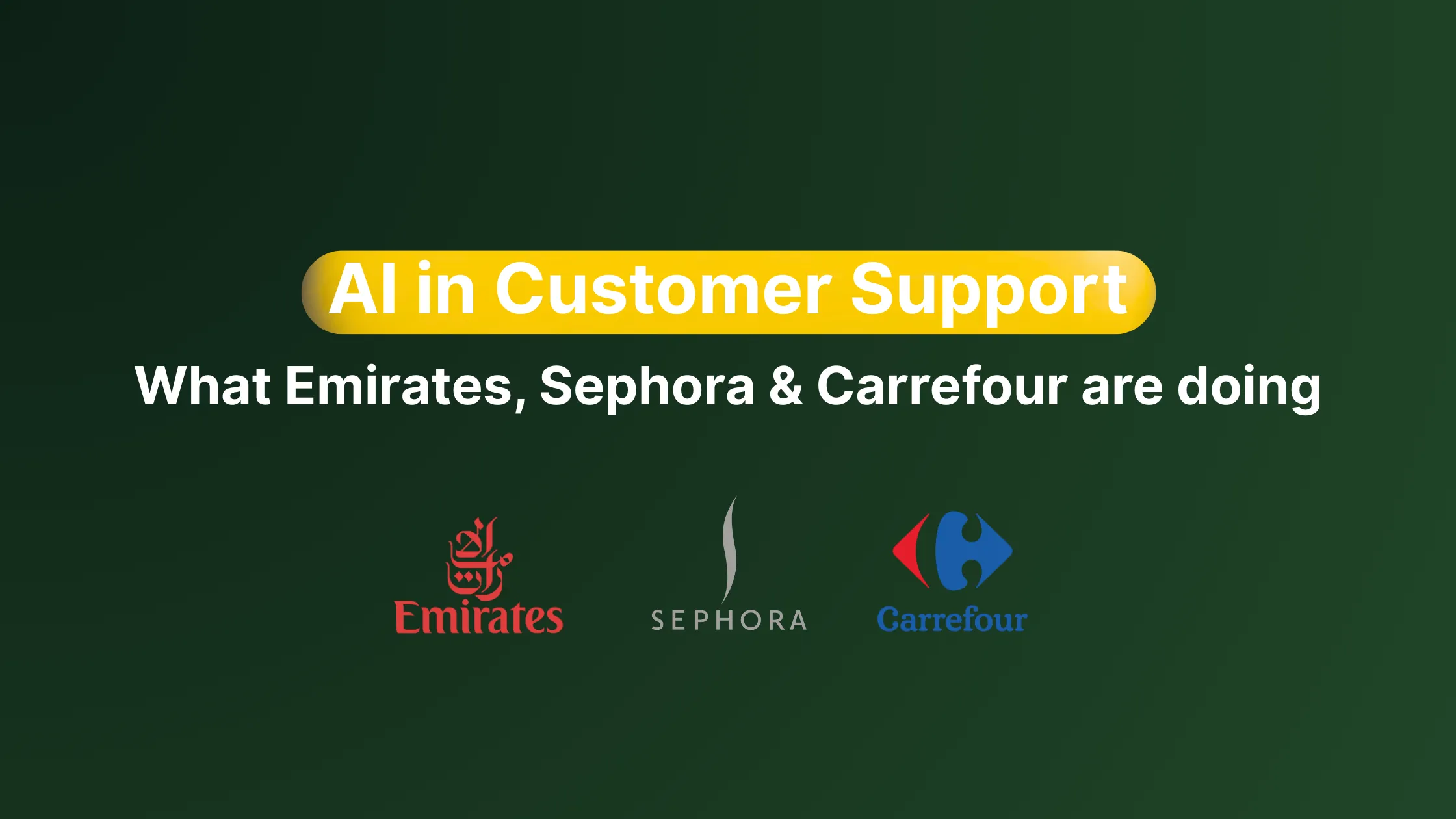 AI in Customer Support: What Emirates, Sephora & Carrefour Are Doing